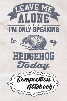 Composition Notebook: 110 Blank Lined Papers - 6x9 Personalized Customized Hedgehog Composition Notebook Journal Gift For Hedgehog Lovers