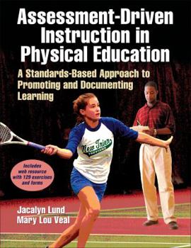 Paperback Assessment-Driven Instruction in Physical Education: A Standards-Based Approach to Promoting and Documenting Learning Book