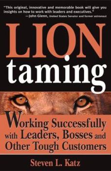 Paperback Lion Taming: Working Successfully with Leaders, Bosses and Other Tough Customers Book