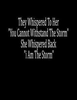 Paperback They Whispered To Her "You Cannot Withstand The Storm " She Whispered Back "I Am The Storm: Journal Blank, Lined Writing Journal Lined for Women, Diar Book