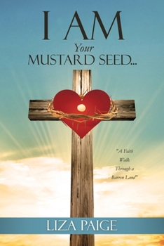 Paperback I AM Your Mustard Seed...: "A Faith Walk Through a Barren Land" Book