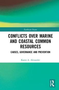 Hardcover Conflicts Over Marine and Coastal Common Resources: Causes, Governance and Prevention Book