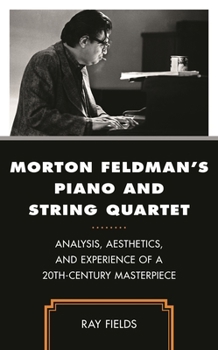 Paperback Morton Feldman's Piano and String Quartet: Analysis, Aesthetics, and Experience of a 20th-Century Masterpiece Book