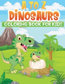 Paperback a to z dinosaurs coloring book for kids: Easy, Cute and Fun Coloring Pages of Dinosaurs With Name Book