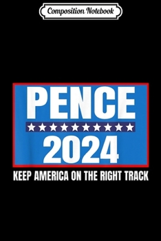 Composition Notebook: Pence 2024 Keep America Right Track pro Trump Funny Journal/Notebook Blank Lined Ruled 6x9 100 Pages