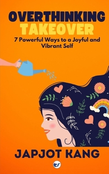 Paperback Overthinking Takeover: 7 Powerful Ways to a Joyful and Vibrant Self Book
