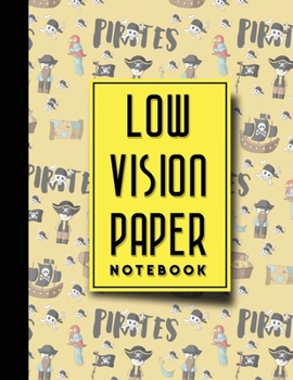 Low Vision Paper Notebook: Low Vision Book, Low Vision Notebook Paper, Cute Pirates Cover, 8.5" x 11", 200 pages