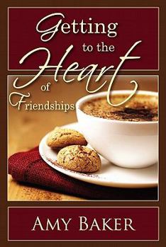 Paperback Getting to the Heart of Friendships Book