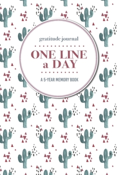Gratitude Journal | One Line a Day | A 5-Year Memory Book: 5-Year Gratitude Journal | 5-Year Diary | Cactus Notebook for Keepsake Memories and Journaling