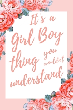It's a Girl Boy Thing You Wouldn't Understand: 6x9" Lined Notebook/Journal Funny Gift Idea
