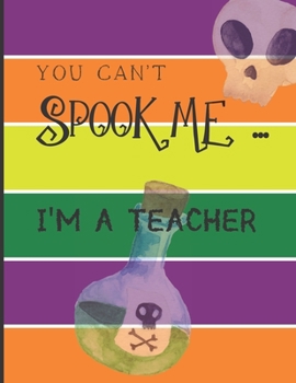 Paperback You Can't Spook Me... I'm a Teacher: Fun Halloween-themed lined notebook/journal for adults/teachers, 120 pages, 8.5x11in Book