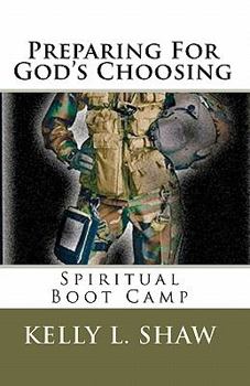 Paperback Preparing for God's Choosing: Spiritual Boot Camp Book