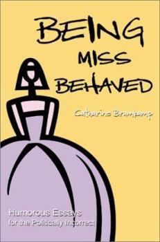 Paperback Being Miss Behaved: Humorous Essays for the Politically Incorrect Book