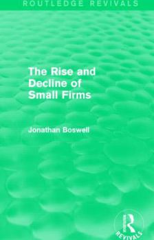 Hardcover The Rise and Decline of Small Firms (Routledge Revivals) Book