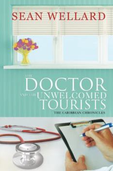 Hardcover The Doctor and the Unwelcomed Tourists: The Caribbean Chronicles Book