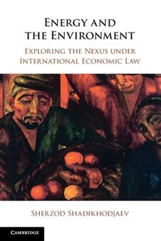 Paperback Energy and the Environment: Exploring the Nexus under International Economic Law Book