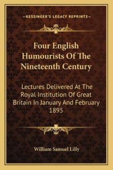 Paperback Four English Humourists Of The Nineteenth Century: Lectures Delivered At The Royal Institution Of Great Britain In January And February 1895 Book