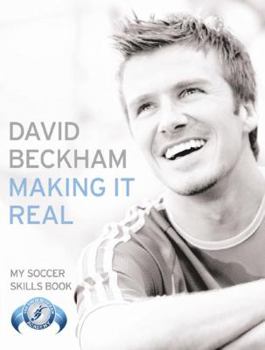 Paperback Making It Real : My Soccer Skills Book [Paperback] [Sep 18, 2006] David Beckham Book