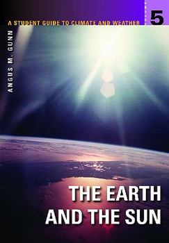 Hardcover A Student Guide to Climate and Weather: Volume 5: The Earth and the Sun Book