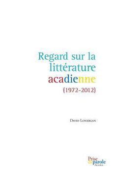 Paperback Regard sur la littérature acadienne (1972-2012) [French] Book