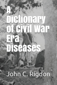 Paperback A Dictionary of Civil War Era Diseases Book