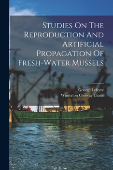Paperback Studies On The Reproduction And Artificial Propagation Of Fresh-water Mussels Book