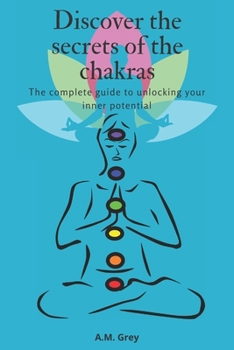 Paperback Discover the secrets of the chakras: The complete guide to unlocking your inner potential Book