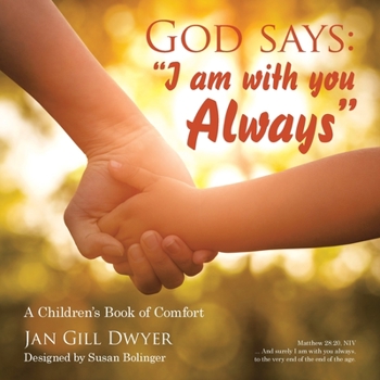 God Says: I Am With You Always: a Children’s Book of Comfort