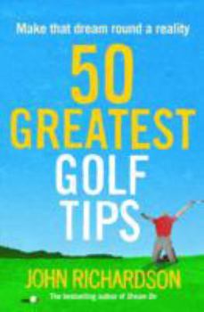 Paperback 50 Greatest Golf Tips: Make That Dream Round a Reality Book