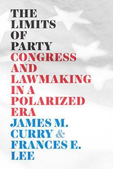 The Limits of Party: Congress and Lawmaking in a Polarized Era - Book  of the Chicago Studies in American Politics
