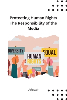 Paperback Protecting Human Rights The Responsibility of the Media [Large Print] Book