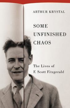 Hardcover Some Unfinished Chaos: The Lives of F. Scott Fitzgerald Book