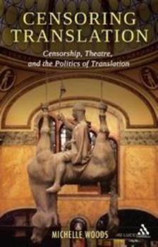 Paperback Censoring Translation: Censorship, Theatre, and the Politics of Translation Book