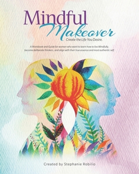 Paperback Mindful Makeover: Create the Life You Desire Book