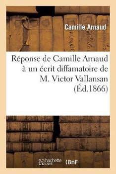 Paperback Réponse de Camille Arnaud À Un Écrit Diffamatoire de M. Victor Vallansan [French] Book
