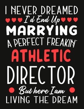 Paperback i never dreamed i'd end up marrying a perfect freakin Athletic Director But Here I am Living The Dream: notebook journal funny Valentine Athletic Dire Book