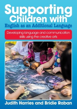 Paperback Supporting Children with English as an Additional Language: Developing language and communication skills using the creative arts Book