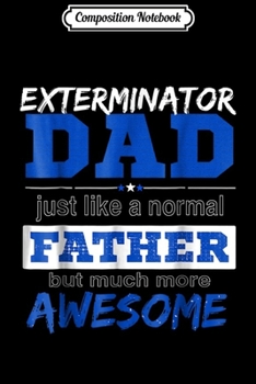 Paperback Composition Notebook: Funny Exterminator Dad Best Fathers Day T Journal/Notebook Blank Lined Ruled 6x9 100 Pages Book