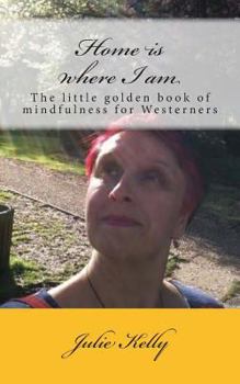 Paperback Home is where I am: The little golden book of mindfulness for Westerners Book
