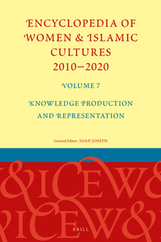 Hardcover Encyclopedia of Women & Islamic Cultures 2010-2020, Volume 7: Knowledge Production and Representation Book