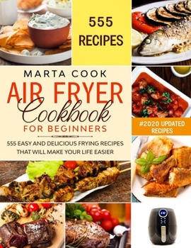 Paperback Air Fryer Cookbook for Beginners: 555 Easy And Delicious Frying Recipes That Will Make Your Life Easier Book