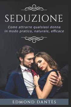 Paperback Seduzione: Come Attrarre Qualsiasi Donna in Modo Pratico, Naturale, Efficace [Italian] Book