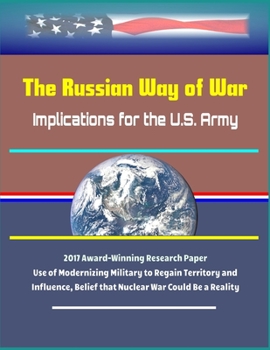 The Russian Way of War: Implications for the U.S. Army - 2017 Award-Winning Research Paper, Use of Modernizing Military to Regain Territory and Influence, Belief that Nuclear War Could Be a Reality