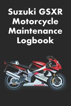 SUZUKI GSXR MOTORCYCLE MAINTENANCE LOGBOOK: LOGBOOK FOR SUZUKI MOTORCYCLE OWNERS TO KEEP UP WITH MAINTENANCE AND MOTORCYCLE CHECKS - GIFT FOR MOTORCYCLE OWNERS