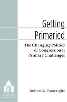 Paperback Getting Primaried: The Changing Politics of Congressional Primary Challenges Book