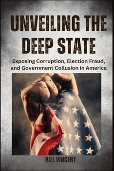 Paperback Unveiling the Deep State (Large Print Edition): Exposing Corruption, Election Fraud, and Government Collusion in America [Large Print] Book