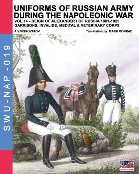 Uniforms of Russian Army During the Napoleonic War Vol.14: Garrisons, Invalids, Medical & Veterinary Corps