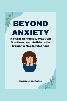 Paperback Beyond Anxiety: Natural Remedies, Practical Solutions, and Self-Care for Women's Mental Wellness Book