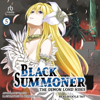 Black Summoner: Volume 5: The Demon Lord Rises - Book #5 of the Black Summoner Light Novel