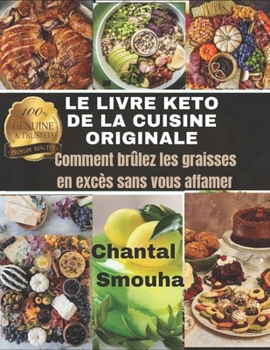 Le Livre Keto de la Cuisine Originale: Comment br?lez les graisses en exc?s sans vous affamer